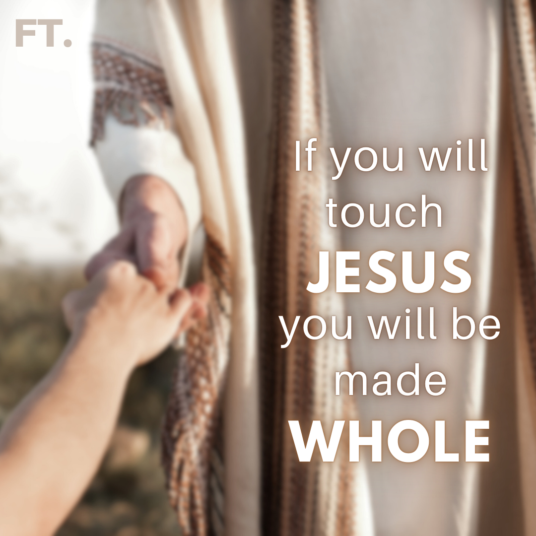 If You Will Touch Jesus You Will Be Made Whole